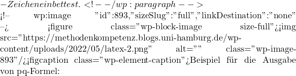 -Zeichen einbettest. <!-- /wp:paragraph -->  <!-- wp:image {"id":893,"sizeSlug":"full","linkDestination":"none"} --> <figure class="wp-block-image size-full"><img src="https://methodenkompetenz.blogs.uni-hamburg.de/wp-content/uploads/2022/05/latex-2.png" alt="" class="wp-image-893"/><figcaption class="wp-element-caption">Beispiel für die Ausgabe von pq-Formel: